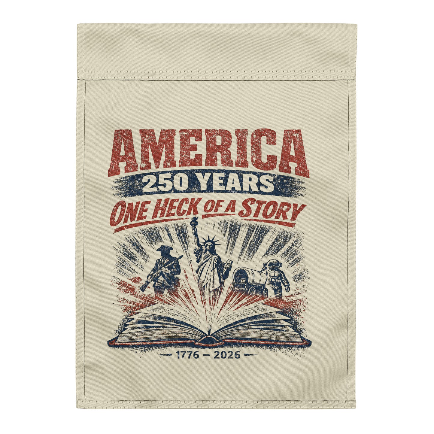 America 250 Years, One Heck of a Story Garden flag - Tom McHale's Practical Guides