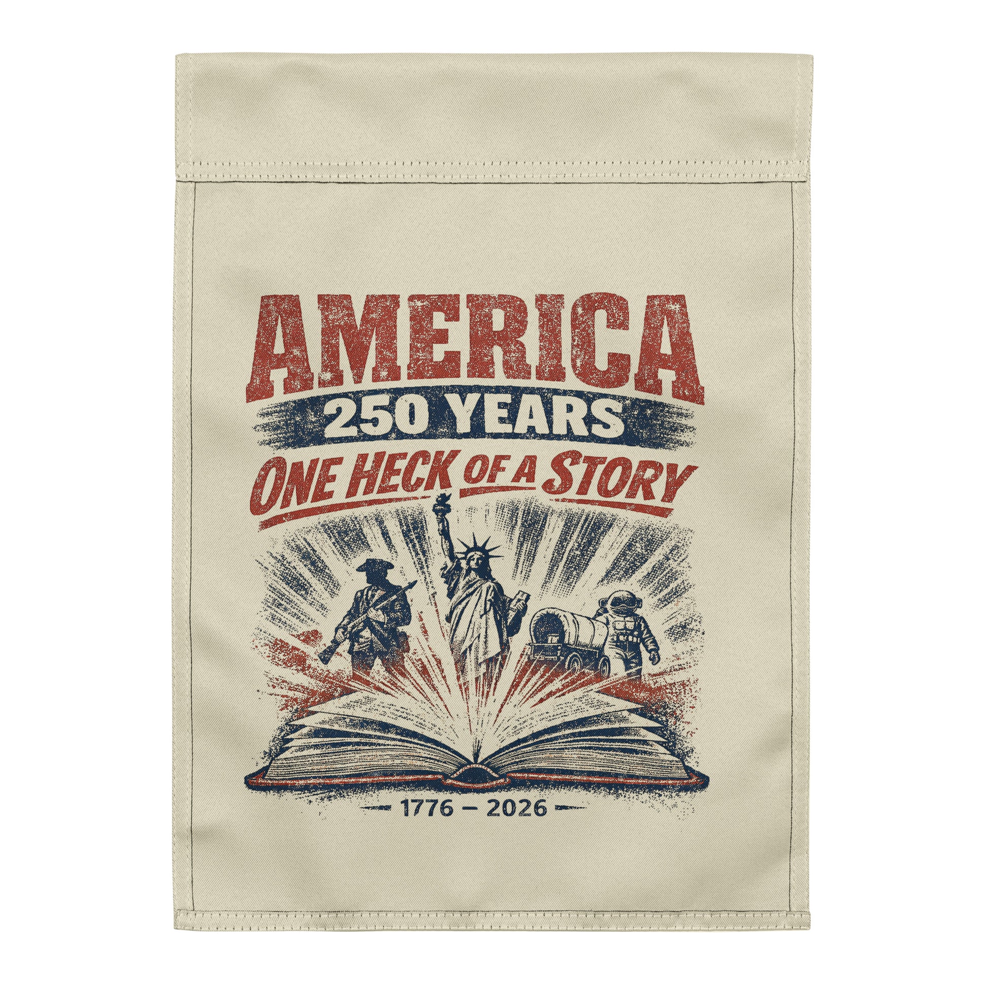 America 250 Years, One Heck of a Story Garden flag - Tom McHale's Practical Guides