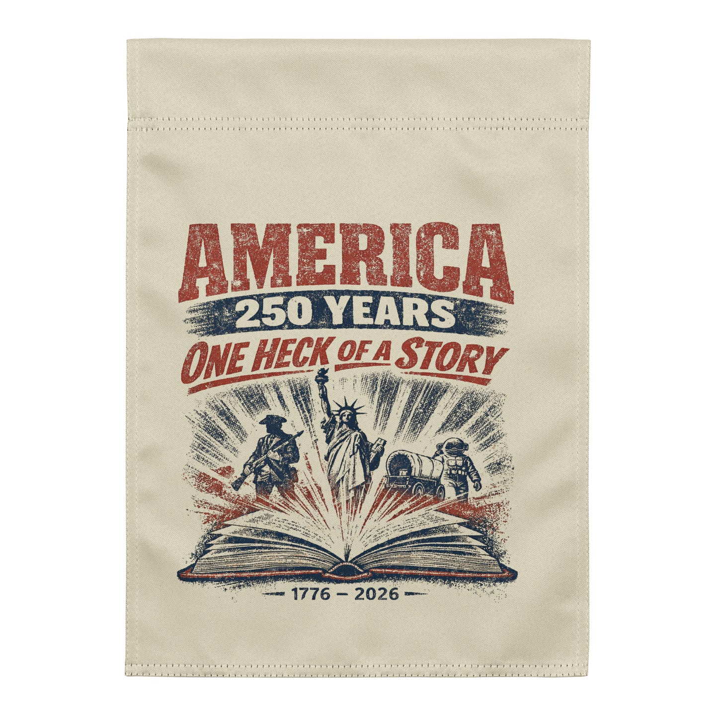 America 250 Years, One Heck of a Story Garden flag - Tom McHale's Practical Guides