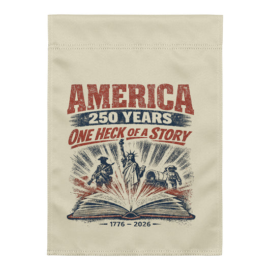 America 250 Years, One Heck of a Story Garden flag - Tom McHale's Practical Guides