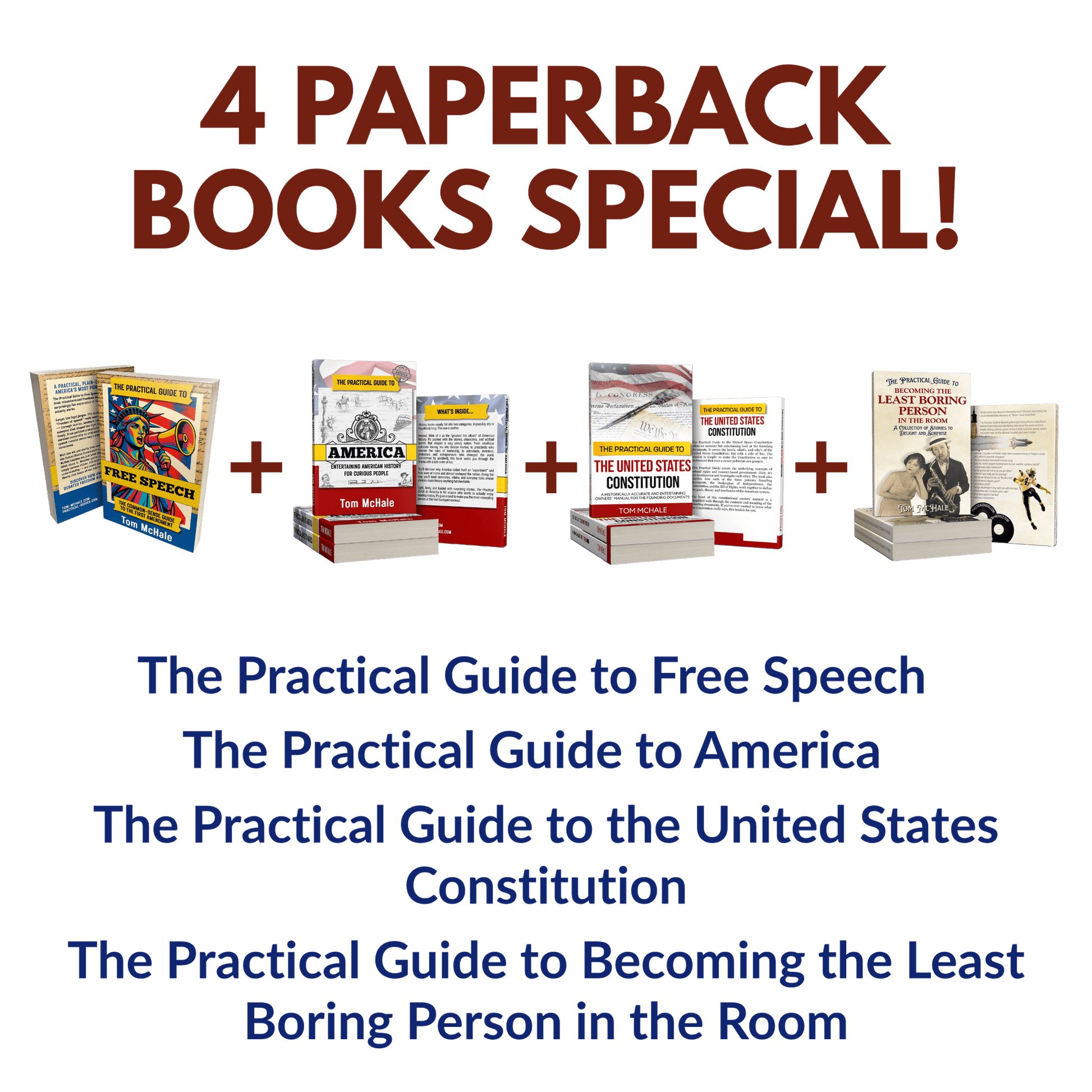 Paperbacks: Practical Guide to Free Speech + Practical Guide to the US Constitution + Practical Guide to America + Practical Guide to Becoming the Least Boring Person - Tom McHale's Practical Guides