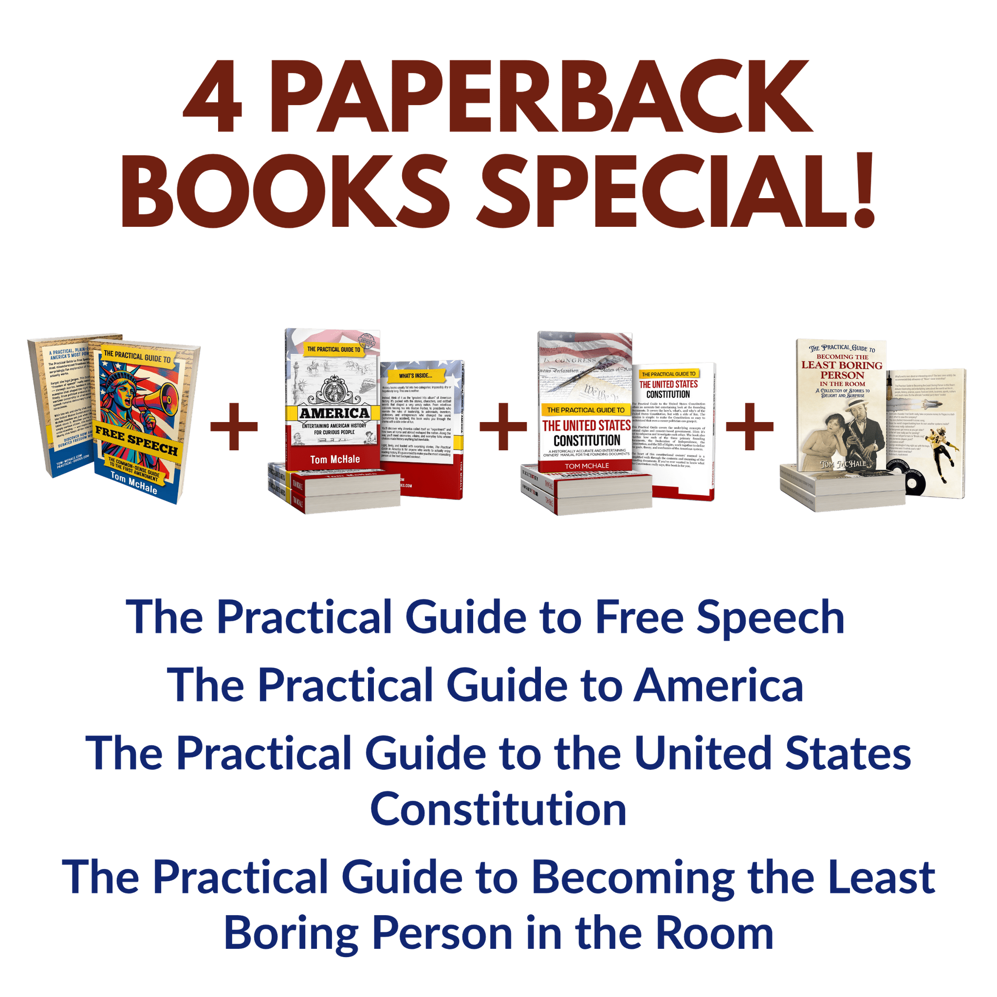 Paperbacks: Practical Guide to Free Speech + Practical Guide to the US Constitution + Practical Guide to America + Practical Guide to Becoming the Least Boring Person - Tom McHale's Practical Guides