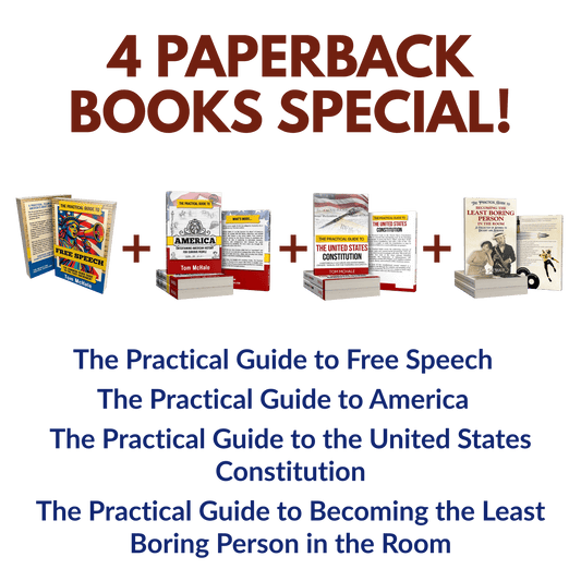 Paperbacks: Practical Guide to Free Speech + Practical Guide to the US Constitution + Practical Guide to America + Practical Guide to Becoming the Least Boring Person - Tom McHale's Practical Guides