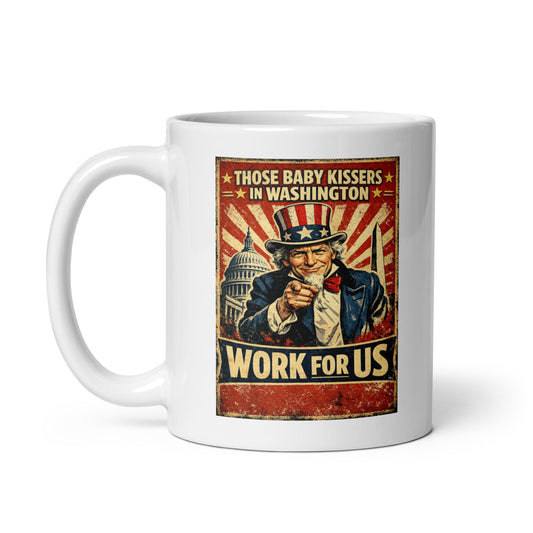 Those baby kissers in Washington work for us white glossy mug - Tom McHale's Practical Guides